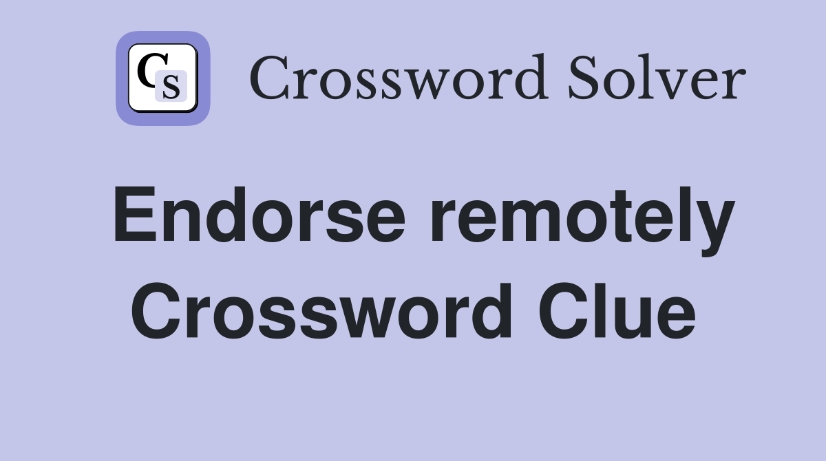Endorse remotely Crossword Clue Answers Crossword Solver